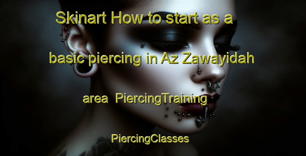 Skinart How to start as a basic piercing in Az Zawayidah area | PiercingTraining | PiercingClasses | SkinartTraining-Egypt