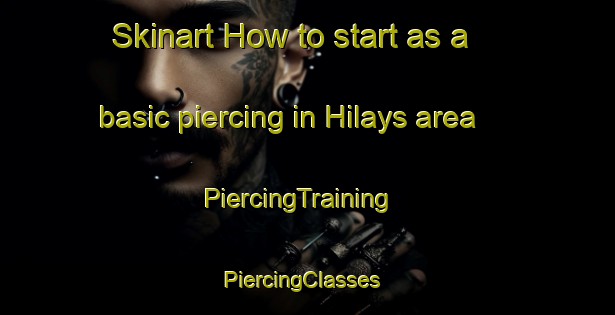 Skinart How to start as a basic piercing in Hilays area | PiercingTraining | PiercingClasses | SkinartTraining-Egypt