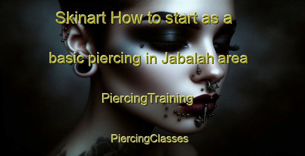 Skinart How to start as a basic piercing in Jabalah area | PiercingTraining | PiercingClasses | SkinartTraining-Egypt