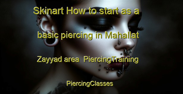 Skinart How to start as a basic piercing in Mahallat Zayyad area | PiercingTraining | PiercingClasses | SkinartTraining-Egypt