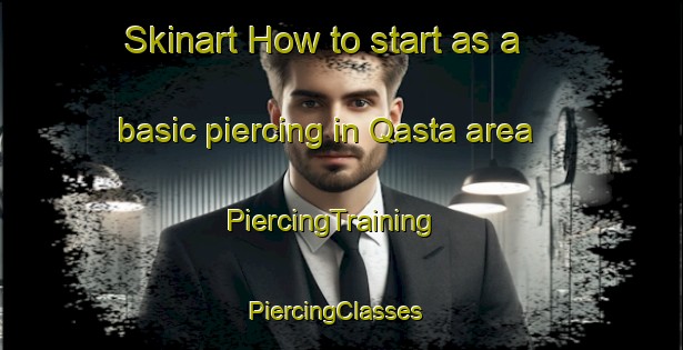 Skinart How to start as a basic piercing in Qasta area | PiercingTraining | PiercingClasses | SkinartTraining-Egypt