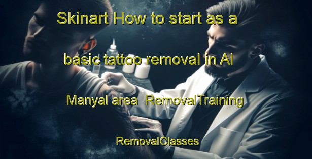 Skinart How to start as a basic tattoo removal in Al Manyal area | RemovalTraining | RemovalClasses | SkinartTraining-Egypt
