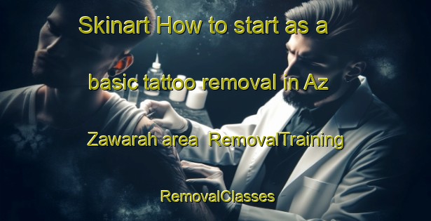 Skinart How to start as a basic tattoo removal in Az Zawarah area | RemovalTraining | RemovalClasses | SkinartTraining-Egypt