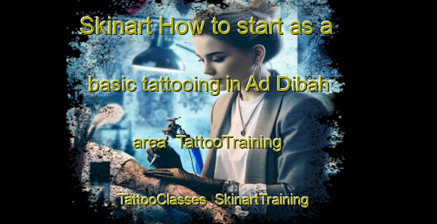 Skinart How to start as a basic tattooing in Ad Dibah area | TattooTraining | TattooClasses | SkinartTraining-Egypt