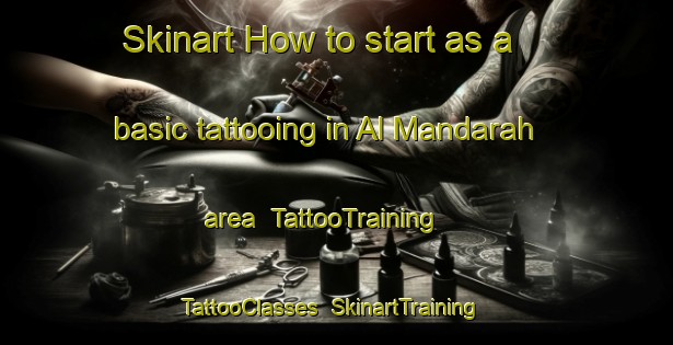 Skinart How to start as a basic tattooing in Al Mandarah area | TattooTraining | TattooClasses | SkinartTraining-Egypt