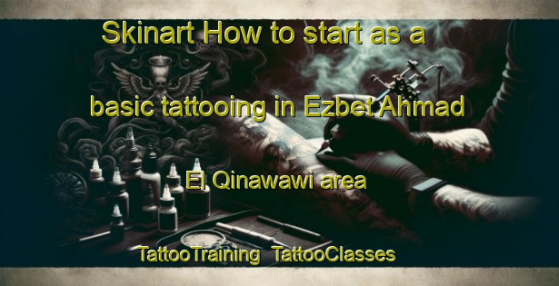 Skinart How to start as a basic tattooing in Ezbet Ahmad El Qinawawi area | TattooTraining | TattooClasses | SkinartTraining-Egypt
