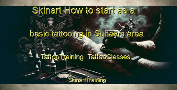 Skinart How to start as a basic tattooing in Suhaym area | TattooTraining | TattooClasses | SkinartTraining-Egypt