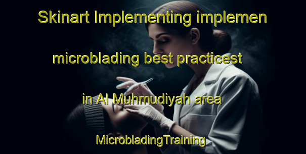 Skinart Implementing implemen microblading best practicest in Al Muhmudiyah area | #MicrobladingTraining #MicrobladingClasses #SkinartTraining-Egypt