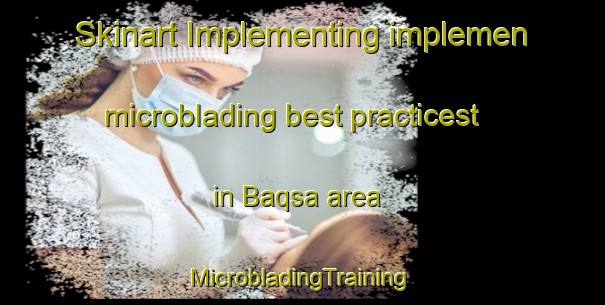 Skinart Implementing implemen microblading best practicest in Baqsa area | #MicrobladingTraining #MicrobladingClasses #SkinartTraining-Egypt