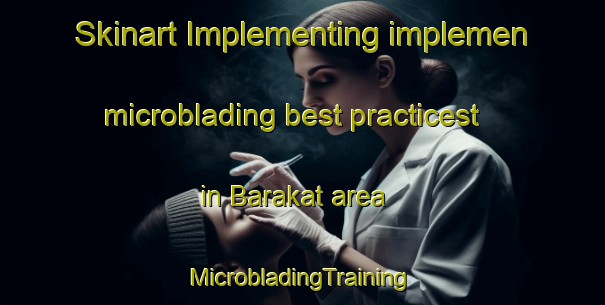 Skinart Implementing implemen microblading best practicest in Barakat area | #MicrobladingTraining #MicrobladingClasses #SkinartTraining-Egypt