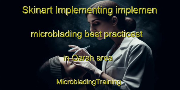 Skinart Implementing implemen microblading best practicest in Qarah area | #MicrobladingTraining #MicrobladingClasses #SkinartTraining-Egypt