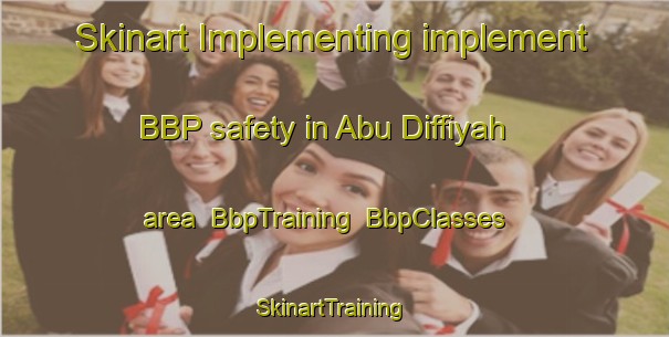 Skinart Implementing implement BBP safety in Abu Diffiyah area | BbpTraining | BbpClasses | SkinartTraining-Egypt