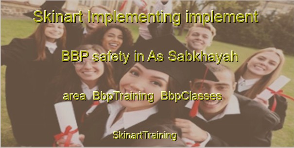 Skinart Implementing implement BBP safety in As Sabkhayah area | BbpTraining | BbpClasses | SkinartTraining-Egypt