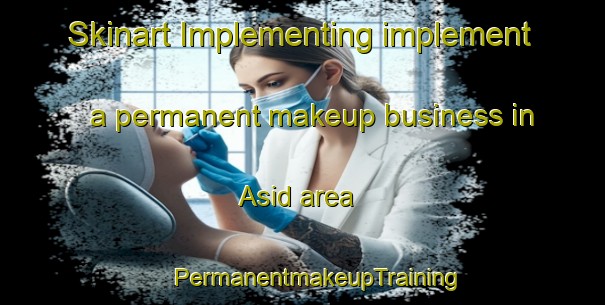 Skinart Implementing implement a permanent makeup business in Asid area | #PermanentmakeupTraining #PermanentmakeupClasses #SkinartTraining-Egypt