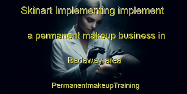 Skinart Implementing implement a permanent makeup business in Badaway area | PermanentmakeupTraining | PermanentmakeupClasses | SkinartTraining-Egypt