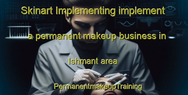 Skinart Implementing implement a permanent makeup business in Ishmant area | #PermanentmakeupTraining #PermanentmakeupClasses #SkinartTraining-Egypt