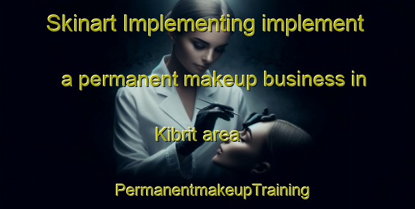 Skinart Implementing implement a permanent makeup business in Kibrit area | PermanentmakeupTraining | PermanentmakeupClasses | SkinartTraining-Egypt