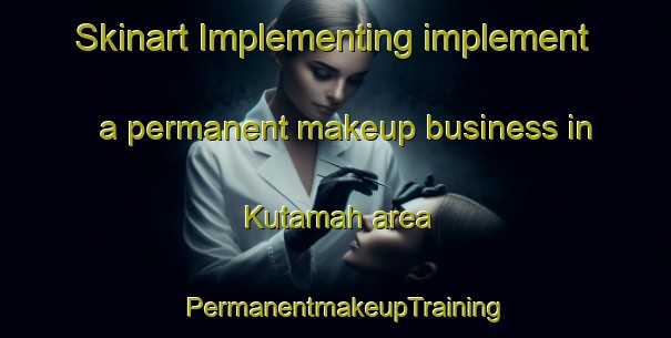 Skinart Implementing implement a permanent makeup business in Kutamah area | PermanentmakeupTraining | PermanentmakeupClasses | SkinartTraining-Egypt