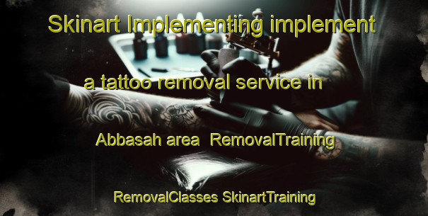 Skinart Implementing implement a tattoo removal service in Abbasah area | #RemovalTraining #RemovalClasses #SkinartTraining-Egypt