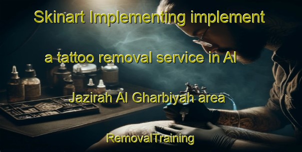 Skinart Implementing implement a tattoo removal service in Al Jazirah Al Gharbiyah area | RemovalTraining | RemovalClasses | SkinartTraining-Egypt
