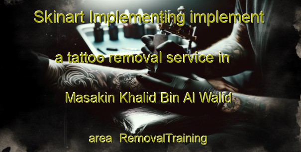 Skinart Implementing implement a tattoo removal service in Masakin Khalid Bin Al Walid area | RemovalTraining | RemovalClasses | SkinartTraining-Egypt