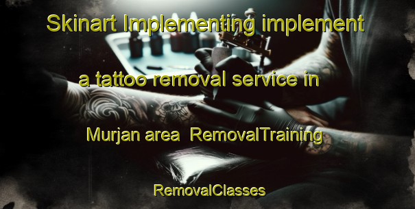 Skinart Implementing implement a tattoo removal service in Murjan area | RemovalTraining | RemovalClasses | SkinartTraining-Egypt