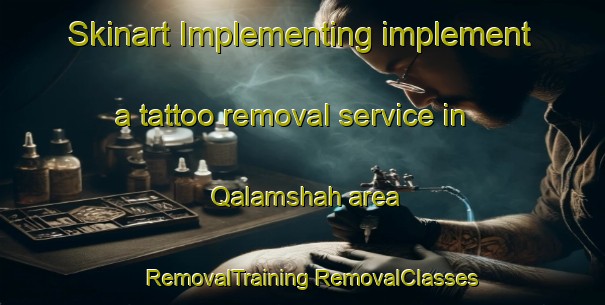 Skinart Implementing implement a tattoo removal service in Qalamshah area | #RemovalTraining #RemovalClasses #SkinartTraining-Egypt