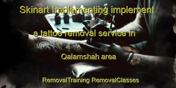 Skinart Implementing implement a tattoo removal service in Qalamshah area | #RemovalTraining #RemovalClasses #SkinartTraining-Egypt