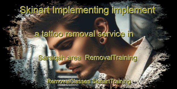 Skinart Implementing implement a tattoo removal service in Sarsiqah area | #RemovalTraining #RemovalClasses #SkinartTraining-Egypt