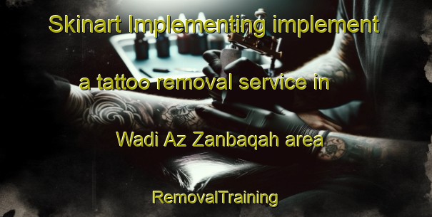 Skinart Implementing implement a tattoo removal service in Wadi Az Zanbaqah area | RemovalTraining | RemovalClasses | SkinartTraining-Egypt