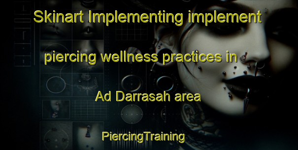 Skinart Implementing implement piercing wellness practices in Ad Darrasah area | PiercingTraining | PiercingClasses | SkinartTraining-Egypt