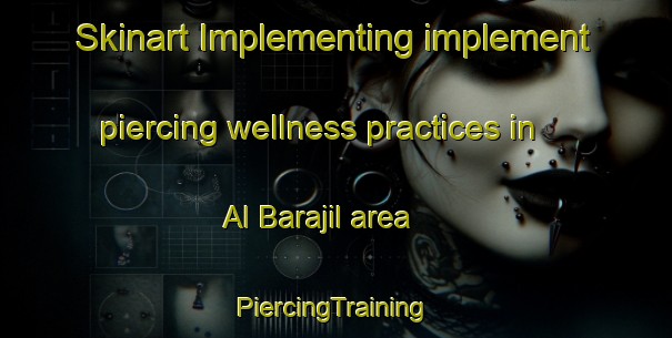 Skinart Implementing implement piercing wellness practices in Al Barajil area | #PiercingTraining #PiercingClasses #SkinartTraining-Egypt