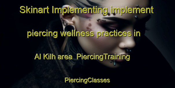 Skinart Implementing implement piercing wellness practices in Al Kilh area | #PiercingTraining #PiercingClasses #SkinartTraining-Egypt