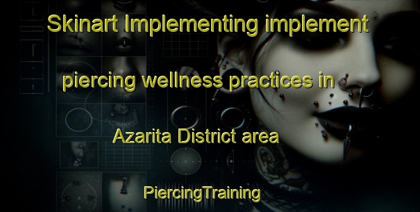 Skinart Implementing implement piercing wellness practices in Azarita District area | PiercingTraining | PiercingClasses | SkinartTraining-Egypt