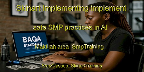 Skinart Implementing implement safe SMP practices in Al Maktilah area | SmpTraining | SmpClasses | SkinartTraining-Egypt