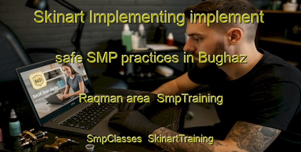 Skinart Implementing implement safe SMP practices in Bughaz Raqman area | SmpTraining | SmpClasses | SkinartTraining-Egypt