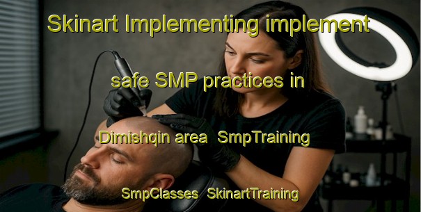Skinart Implementing implement safe SMP practices in Dimishqin area | SmpTraining | SmpClasses | SkinartTraining-Egypt