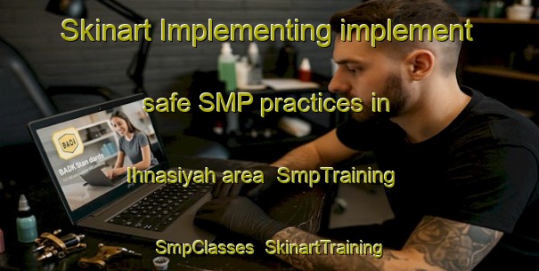 Skinart Implementing implement safe SMP practices in Ihnasiyah area | SmpTraining | SmpClasses | SkinartTraining-Egypt