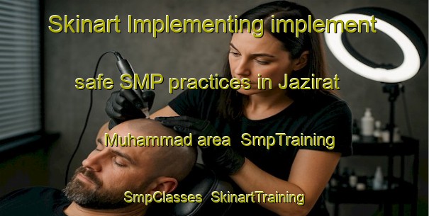 Skinart Implementing implement safe SMP practices in Jazirat Muhammad area | SmpTraining | SmpClasses | SkinartTraining-Egypt