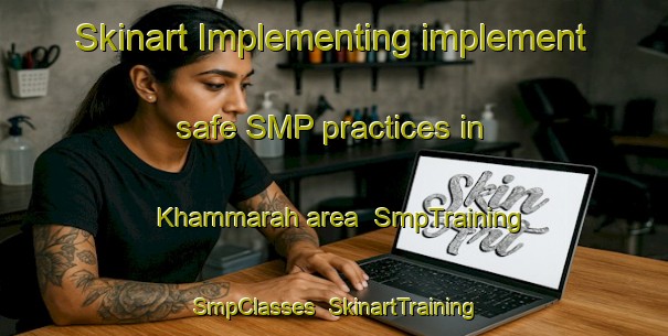 Skinart Implementing implement safe SMP practices in Khammarah area | SmpTraining | SmpClasses | SkinartTraining-Egypt
