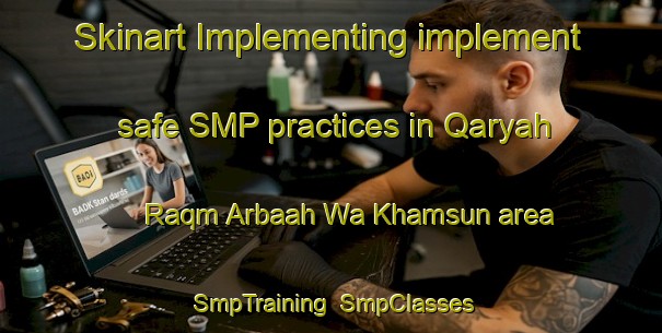 Skinart Implementing implement safe SMP practices in Qaryah Raqm Arbaah Wa Khamsun area | SmpTraining | SmpClasses | SkinartTraining-Egypt