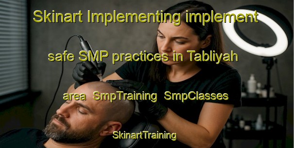 Skinart Implementing implement safe SMP practices in Tabliyah area | SmpTraining | SmpClasses | SkinartTraining-Egypt