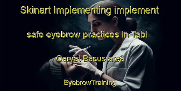 Skinart Implementing implement safe eyebrow practices in Tabi Qaryat Basus area | EyebrowTraining | EyebrowClasses | SkinartTraining-Egypt
