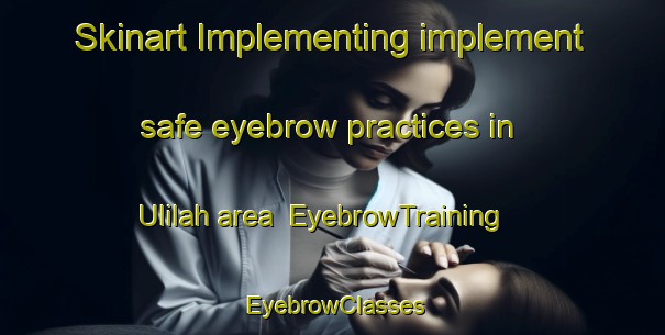 Skinart Implementing implement safe eyebrow practices in Ulilah area | EyebrowTraining | EyebrowClasses | SkinartTraining-Egypt