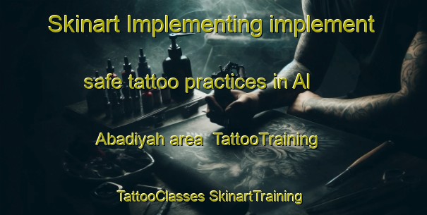 Skinart Implementing implement safe tattoo practices in Al Abadiyah area | #TattooTraining #TattooClasses #SkinartTraining-Egypt