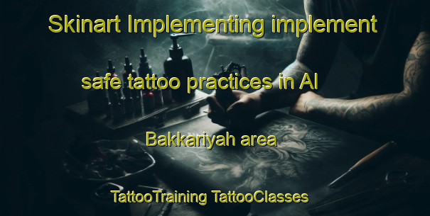 Skinart Implementing implement safe tattoo practices in Al Bakkariyah area | #TattooTraining #TattooClasses #SkinartTraining-Egypt