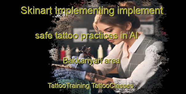 Skinart Implementing implement safe tattoo practices in Al Bakkariyah area | #TattooTraining #TattooClasses #SkinartTraining-Egypt