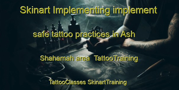 Skinart Implementing implement safe tattoo practices in Ash Shahamah area | #TattooTraining #TattooClasses #SkinartTraining-Egypt