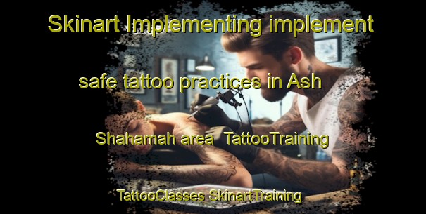 Skinart Implementing implement safe tattoo practices in Ash Shahamah area | #TattooTraining #TattooClasses #SkinartTraining-Egypt