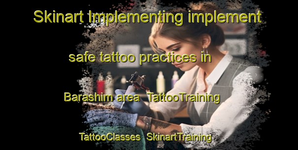 Skinart Implementing implement safe tattoo practices in Barashim area | TattooTraining | TattooClasses | SkinartTraining-Egypt
